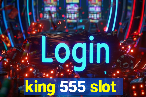 king 555 slot