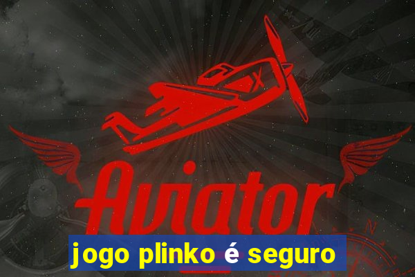 jogo plinko é seguro