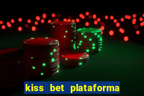 kiss bet plataforma de jogos