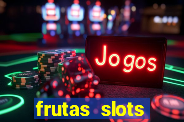 frutas slots dinheiro real