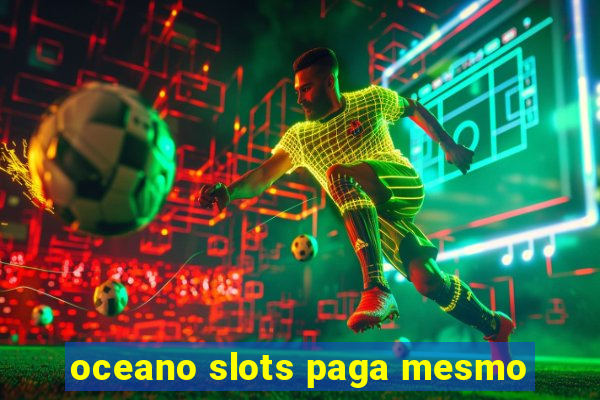 oceano slots paga mesmo