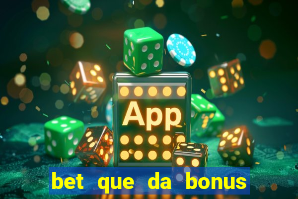 bet que da bonus no cadastro sem deposito