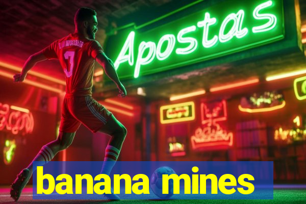 banana mines