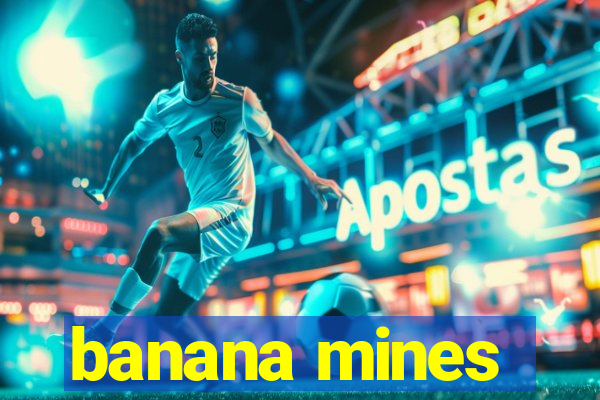 banana mines