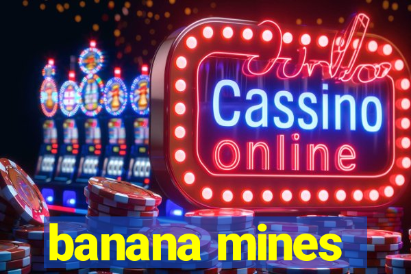 banana mines