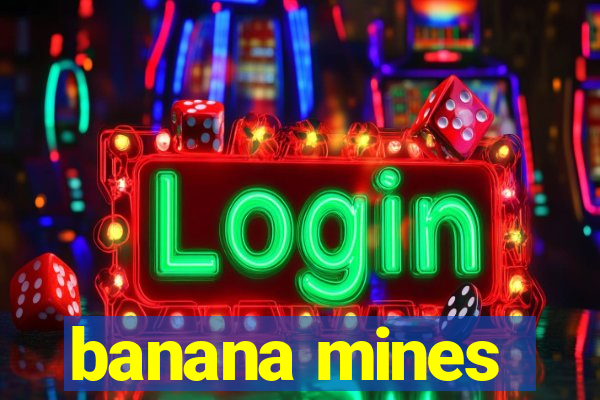 banana mines