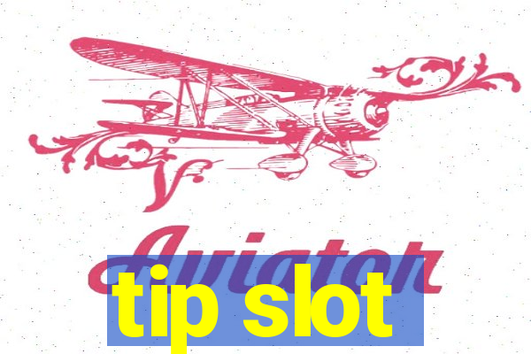 tip slot