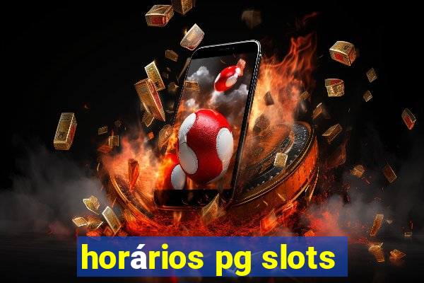 horários pg slots