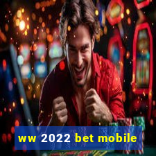 ww 2022 bet mobile