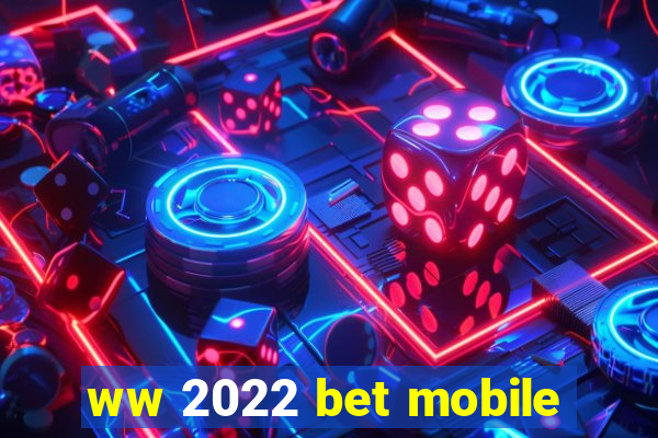 ww 2022 bet mobile