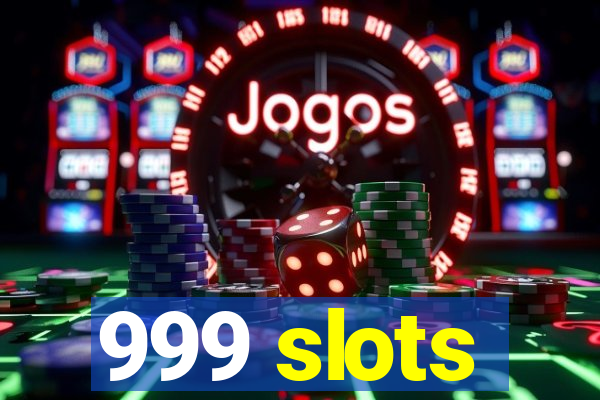 999 slots