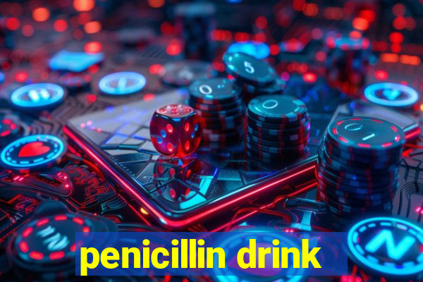 penicillin drink