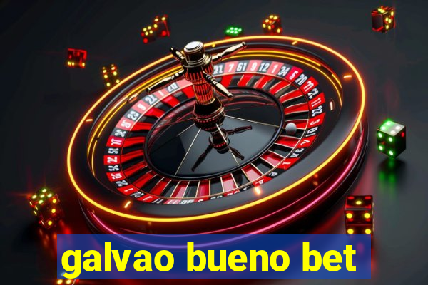 galvao bueno bet