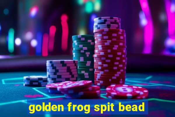 golden frog spit bead