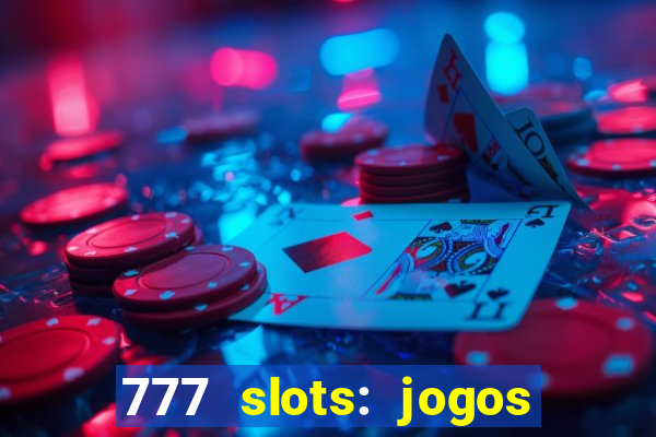 777 slots: jogos casino online