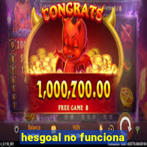 hesgoal no funciona