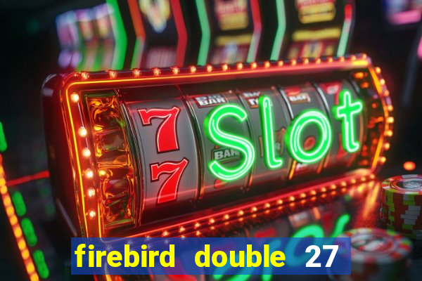 firebird double 27 slot free play