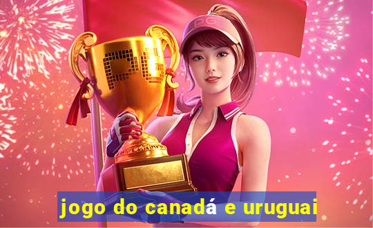 jogo do canadá e uruguai