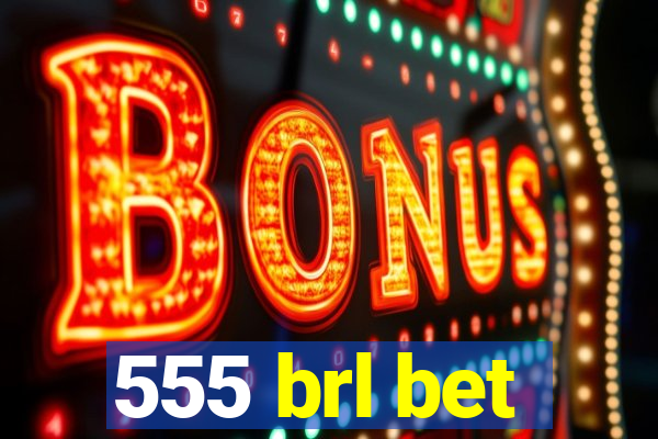 555 brl bet