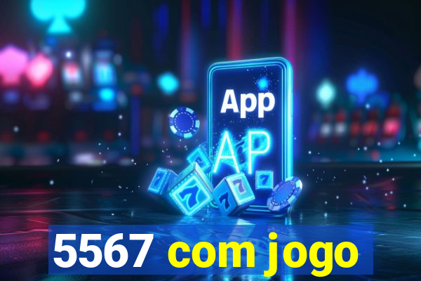 5567 com jogo