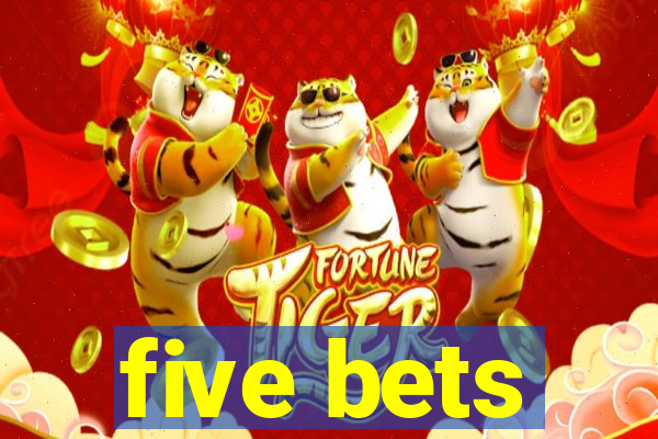 five bets