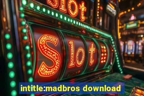 intitle:madbros download