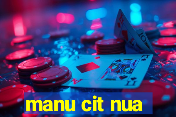 manu cit nua