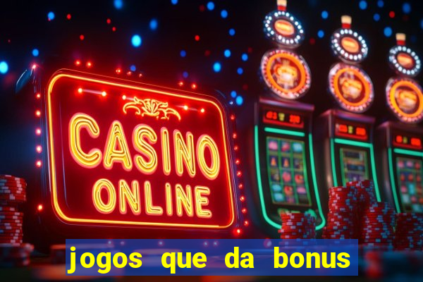 jogos que da bonus ao se cadastrar