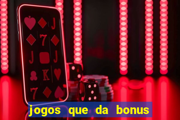 jogos que da bonus ao se cadastrar