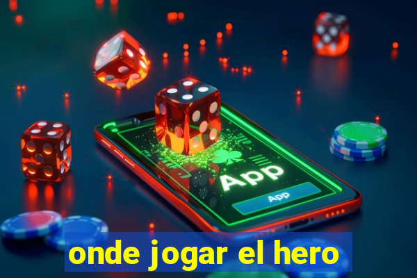 onde jogar el hero