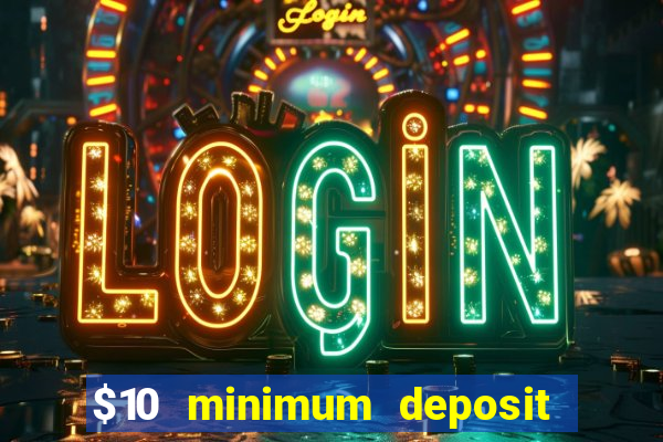 $10 minimum deposit usa casinos