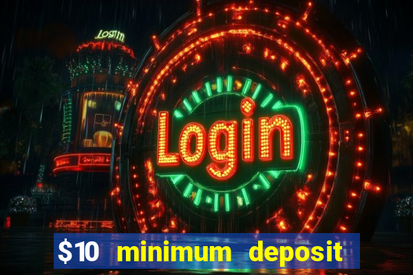 $10 minimum deposit usa casinos