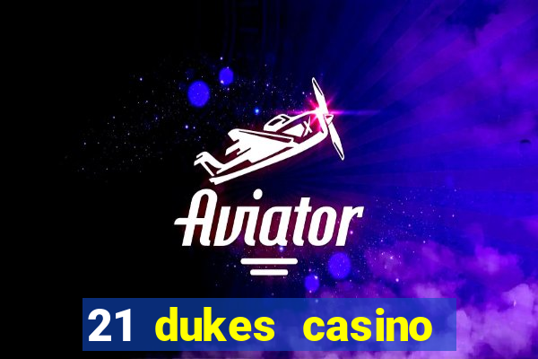 21 dukes casino bonus code