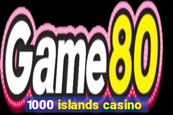 1000 islands casino