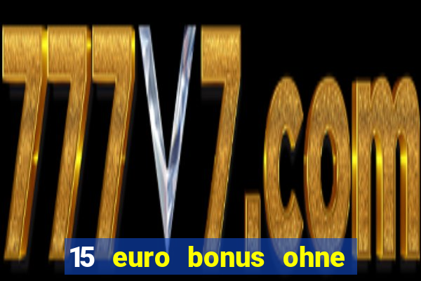 15 euro bonus ohne einzahlung casino deutschland