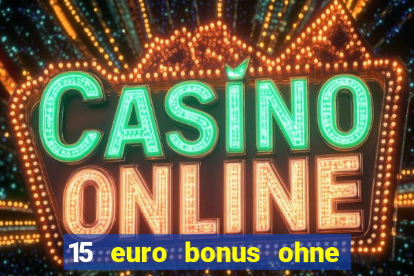 15 euro bonus ohne einzahlung casino deutschland