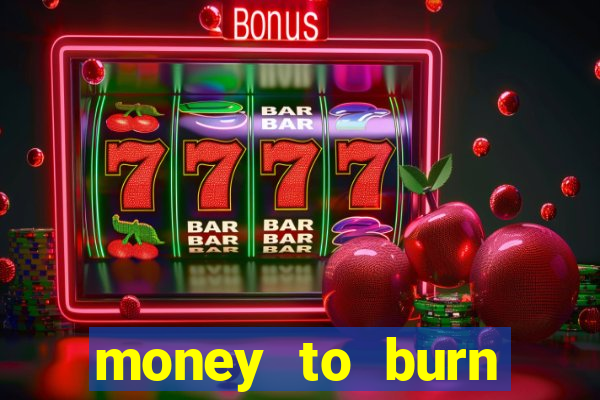 money to burn money to-burn system chapter 1 pt br