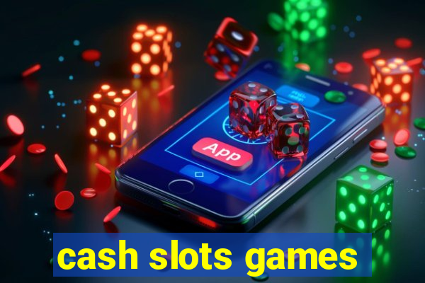 cash slots games