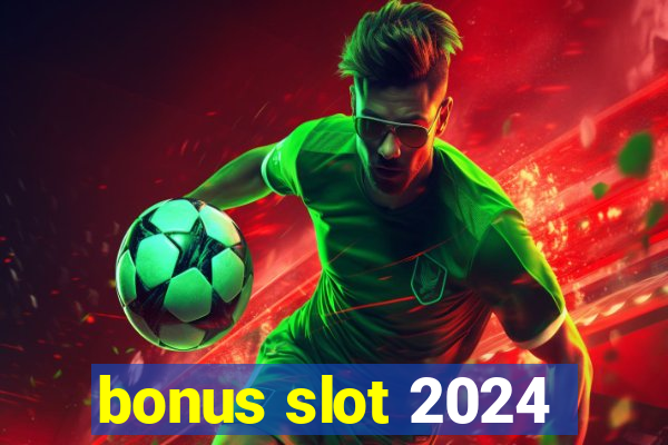 bonus slot 2024