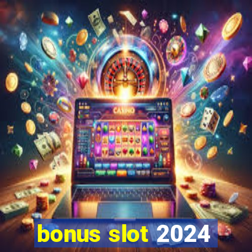 bonus slot 2024