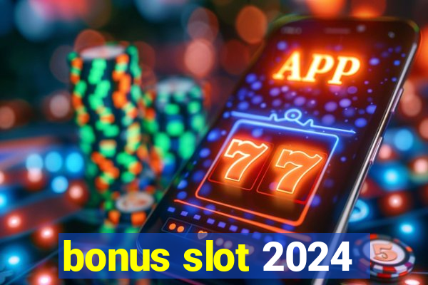 bonus slot 2024