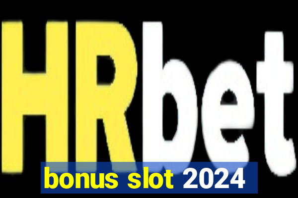 bonus slot 2024