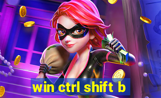 win ctrl shift b