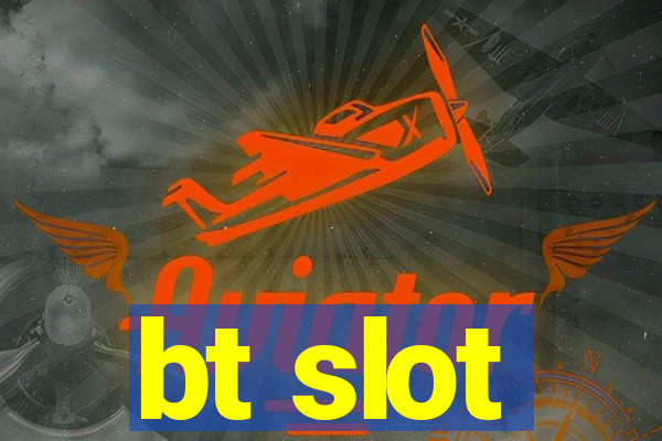 bt slot