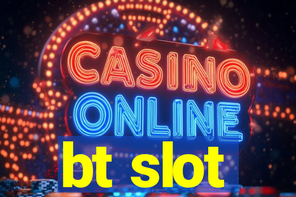 bt slot