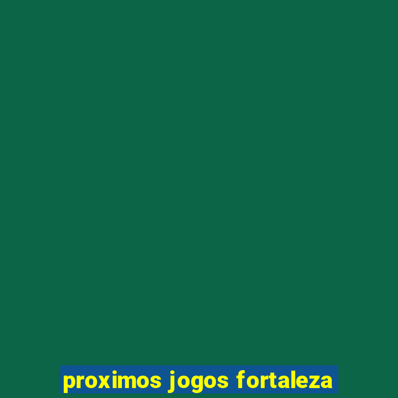 proximos jogos fortaleza