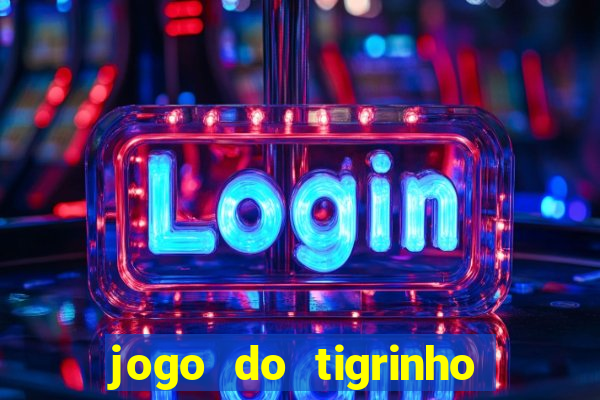 jogo do tigrinho vai de bet