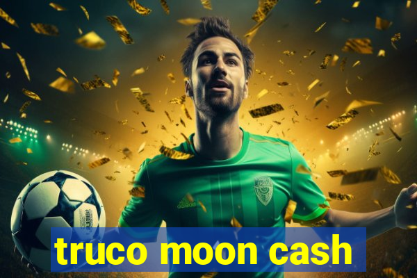 truco moon cash