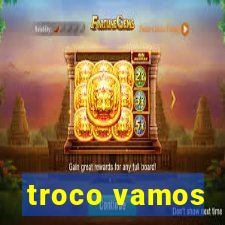 troco vamos