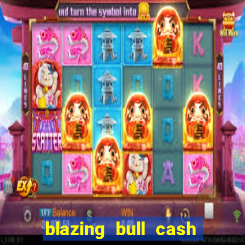 blazing bull cash quest slot